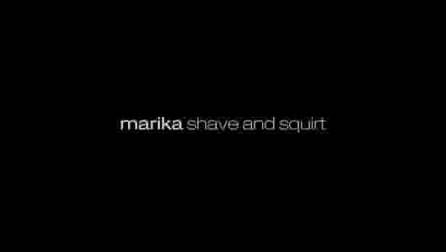 Marika Shave and Squirt